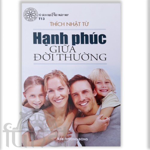 Hạnh Phúc Giữa Đời Thường - Thích Nhật Từ (Đạo Phật Ngày Nay)